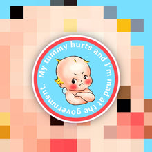 Load image into Gallery viewer, My Tummy Hurts & I’m Mad at the Government Sticker: My Tummy Hurts