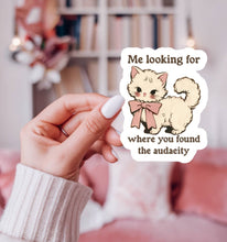 Load image into Gallery viewer, Where You Found the Audacity Funny Sticker