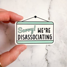 Load image into Gallery viewer, Sorry We're Disassociating Sticker