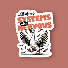 Load image into Gallery viewer, All of My Systems are Nervous Sticker