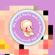 Load image into Gallery viewer, My Tummy Hurts & I’m Mad at the Government Sticker: My Tummy Hurts
