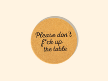 Load image into Gallery viewer, Don't Fuck Up The Table Cork Coaster
