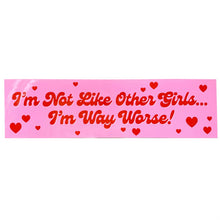 Load image into Gallery viewer, I'm Not Like Other Girls I'm Way Worse Vinyl Sticker
