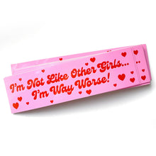 Load image into Gallery viewer, I'm Not Like Other Girls I'm Way Worse Vinyl Sticker
