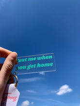 Load image into Gallery viewer, Text me when you get home keychain
