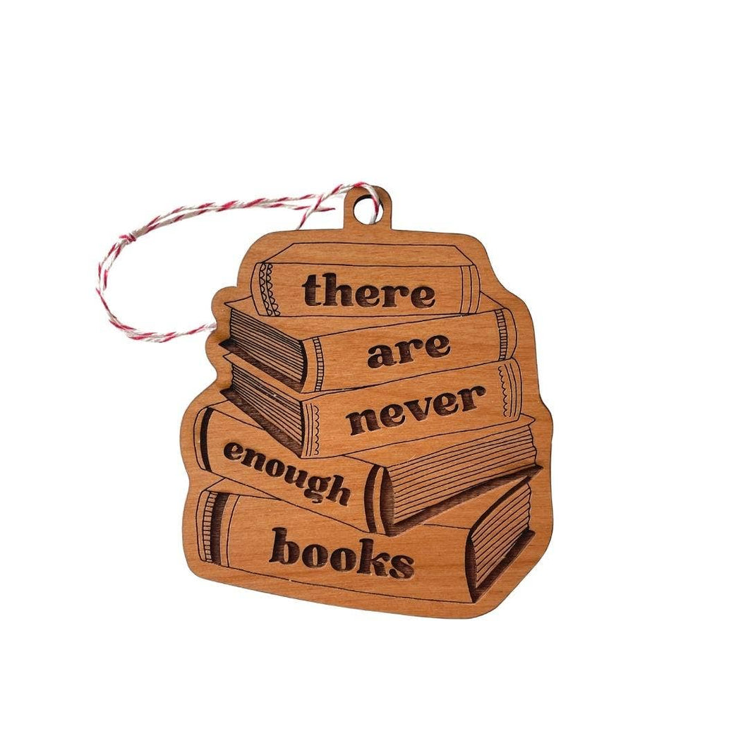 There Are Never Enough Books Wooden Ornament