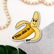 Load image into Gallery viewer, This Shit Is Bananas Sticker
