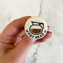 Load image into Gallery viewer, Pot Head Coffee Button / Badge
